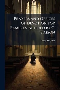 Prayers and Offices of Devotion for Families, Altered by C. Simeon