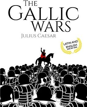 The Gallic Wars (Latin and English): De Bello Gallico