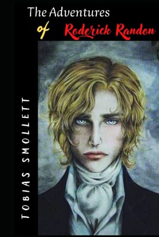The Adventures of Roderick Randon: The Adventures of Roderick Random: The 1748 English Novel, a Literary Classic. A Tale of Misadventure in 18 th Century
