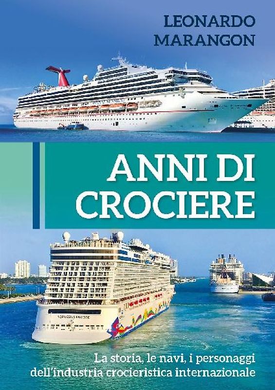 Anni di crociere. La storia, le navi, i personaggi dell'industria crocieristica internazionale