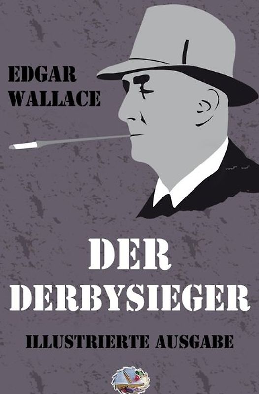 Illustrierte Edgar-Wallace-Reihe / Der Derbysieger (Illustriert)