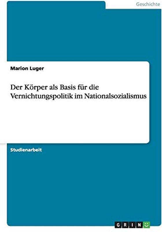 Der Körper als Basis für die Vernichtungspolitik im Nationalsozialismus