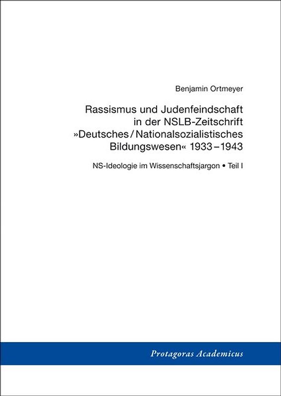 NS-Ideologie im Wissenschaftsjargon / Teil I: Rassismus und Judenfeindschaft in der NSLB-Zeitschrift »Deutsches/Nationalsozialistisches Bildungswesen« 1933–1943