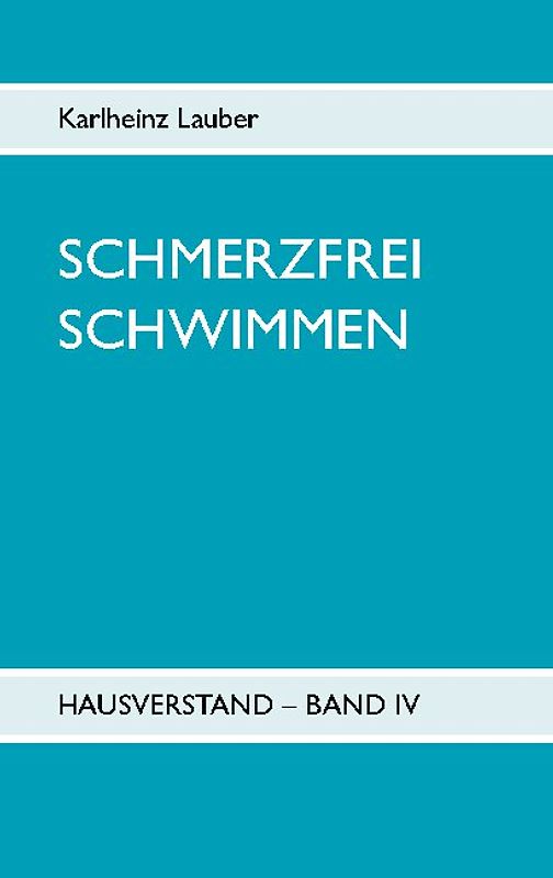 Schmerzfrei schwimmen - Hausverstand Band IV
