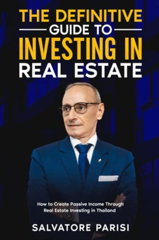 THE DEFINITIVE GUIDE TO INVESTING IN REAL ESTATE: How to Create Passive Income Through Real Estate Investing in Thailand