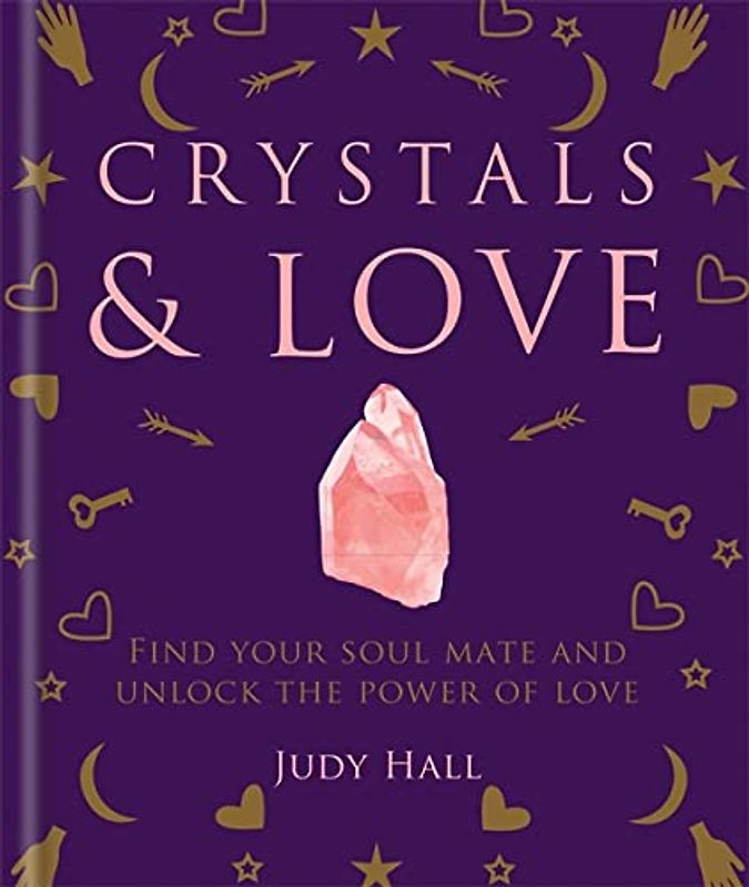 Crystals & Love: Find your soul mate and unlock the power of love