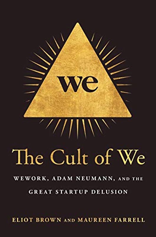 The Cult of We: WeWork, Adam Neumann, and the Great Startup Delusion