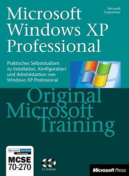 Microsoft Windows XP Professional - Original Microsoft Training: MCSE 70-270. Praktisches Selbststudium zu Installation, Konfiguration und Administration von Windows XP Professional