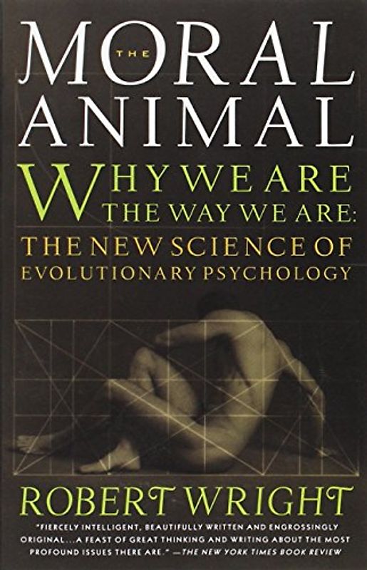 The Moral Animal: Why We Are, the Way We Are: The New Science of Evolutionary Psychology - Robert Wright [Paperback]