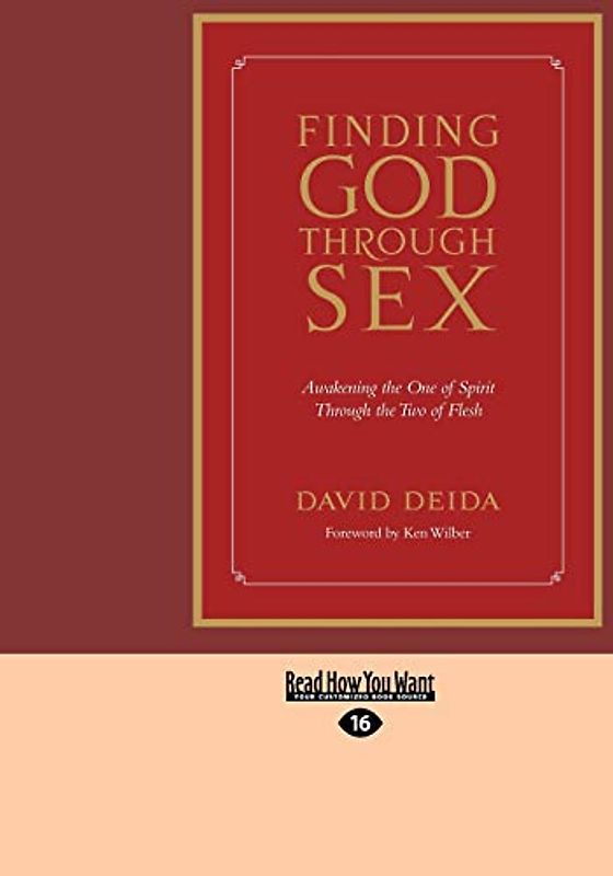 Finding God Through Sex: Awakening The One Of Spirit Through The Two Of Flesh