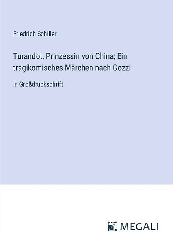 Turandot, Prinzessin von China; Ein tragikomisches Märchen nach Gozzi