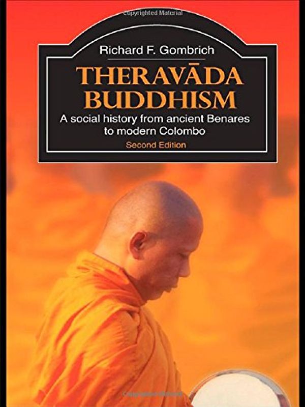 Theravada Buddhism: A Social History from Ancient Benares to Modern Colombo (Library of Religious Beliefs and Practices) - Richard Francis Gombrich