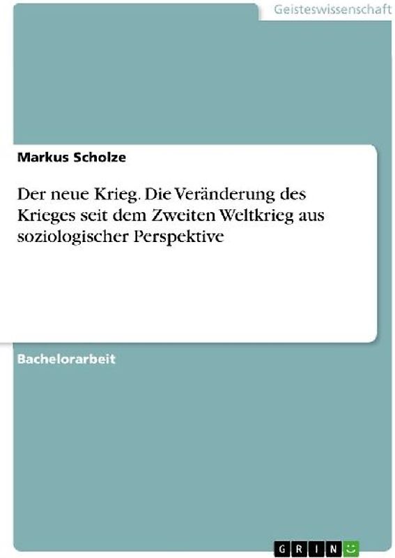 Der neue Krieg. Die Veränderung des Krieges seit dem Zweiten Weltkrieg aus soziologischer Perspektive