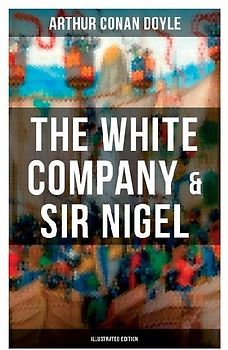 The White Company & Sir Nigel (Illustrated Edition)