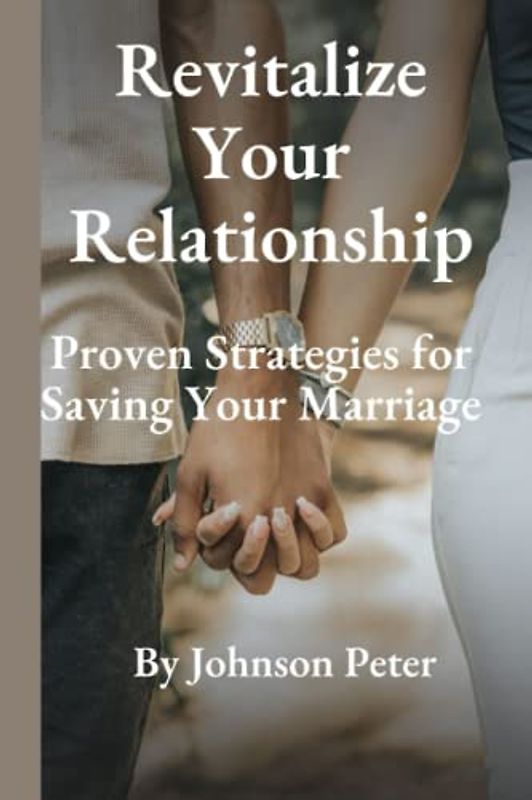 Revitalize Your Relationship: Proven Strategies for Saving Your Relationship