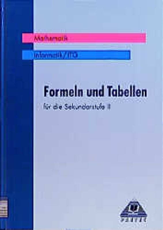 Formeln und Tabellen für die Sekundarstufe II / Formeln und Tabellen Mathematik/Informatik