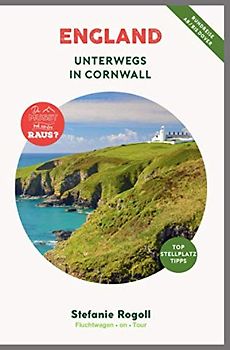 ENGLAND - Unterwegs in Cornwall: (Innenteil in Farbe) Du musst mal wieder raus? Komplette Wohnmobil-Rundreise-Tourplanung! Tipps zur Etappenplanung, ... Sehenswürdigkeiten und zahlreiche Bilder