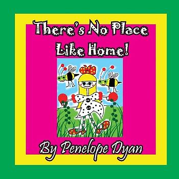 There's No Place Like Home!