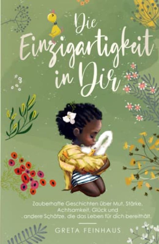 Die Einzigartigkeit in Dir: Zauberhafte Geschichten über Mut, Stärke, Achtsamkeit, Glück und andere Schätze, die das Leben für dich bereithält (Kinderbuchreihe - Einzigartigkeit)
