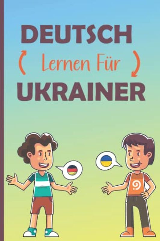 Deutsch Lernen Für Ukrainer: Вивчай німецьку для українців | Ukrainisch - Deutsch Wörterbuch | für Kinder und Erwachsene | für Anfänger
