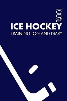 Ice Hockey Training Log and Diary: Training Journal For Ice Hockey - Notebook