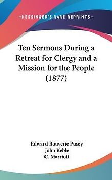 Ten Sermons During A Retreat For Clergy And A Mission For The People (1877)