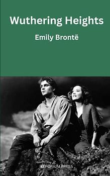 Wuthering Heights: The 1847 Dark Romantic Novel (Annotated)
