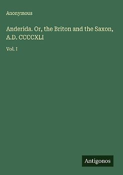 Anderida. Or, the Briton and the Saxon, A.D. CCCCXLI