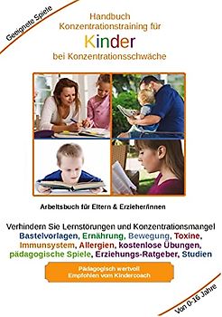 Handbuch Konzentrationstraining für Kinder von Klein bis Groß - Zur Erziehung gehört auch die Kinder für das Lernen vorzubereiten. Je eher Kinder lernen sich zu konzentrieren, desto besser