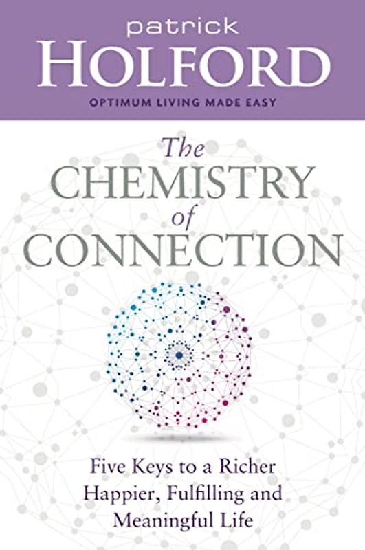 The Chemistry of Connection: Five Keys to a Richer, Happier, Fulfilling and Meaningful Life