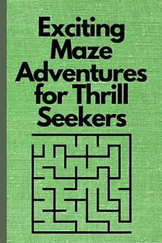 Exciting Maze Adventures for Thrill Seekers: Thrilling labyrinth escapades, Action-packed maze quests, Adrenaline-pumping maze exploration