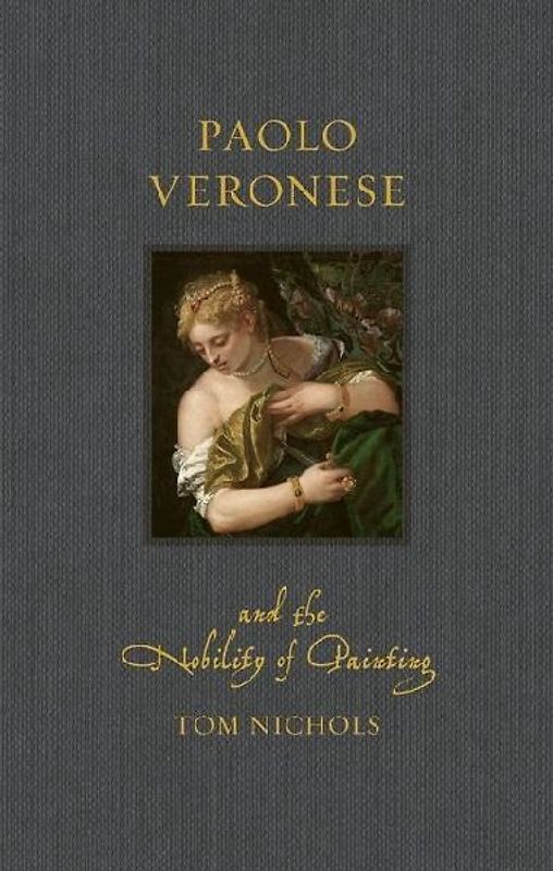 Paolo Veronese and the Nobility of Painting