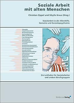 Soziale Arbeit mit alten Menschen. Sozialarbeit in der Altenhilfe, Geriatrie, Gerontopsychiatrie