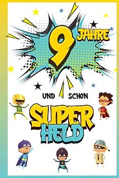 9 Jahre und schon Superheld: Tagebuch für Jungen ab 9 Jahren, Notiz- und Malbuch, Geburtstags-Geschenkidee für ein Kind von 9 Jahren, Heft zum Schreiben und Zeichnen