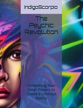 The Psychic Revolution: Unleashing Your Inner Powers to Create a Limitless Reality