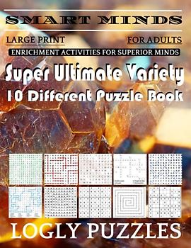 Smart Minds -Variety 10 Different Puzzle Book For Adults: Ultimate Variety Puzzles Large-Print Word Search, Word Maze .Word Spiral ,Word Angles, ... Crossword And Sudoku Easy , Medium And Hard