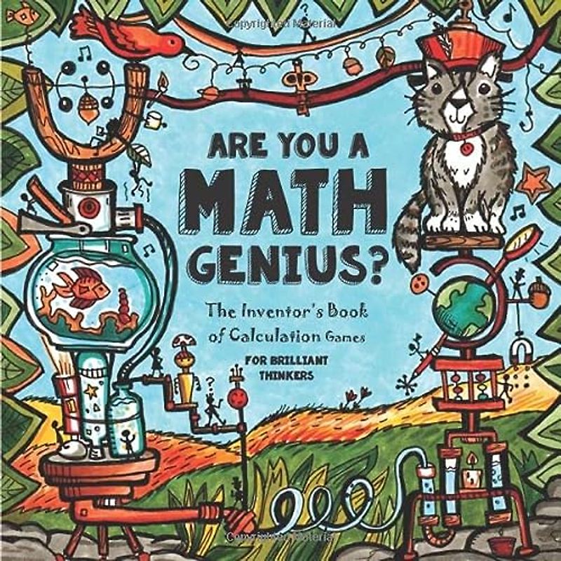 Are You a Math Genius? The Inventor's Book of Calculation Games - For Brilliant Thinkers: 180 Pages of Mathematical Creativity for Ages 13 + ... Tree Books - Homeschooling Math, Band 1)