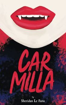 Carmilla: Original 1872 Scripture of the Cult Classic Vampire Fiction, Predating Bram Stoker’s Dracula (Annotated)