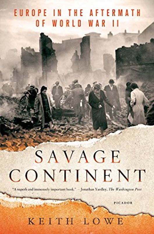 Savage Continent: Europe in the Aftermath of World War II - Lowe, Keith
