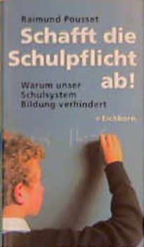 Schafft die Schulpflicht ab!