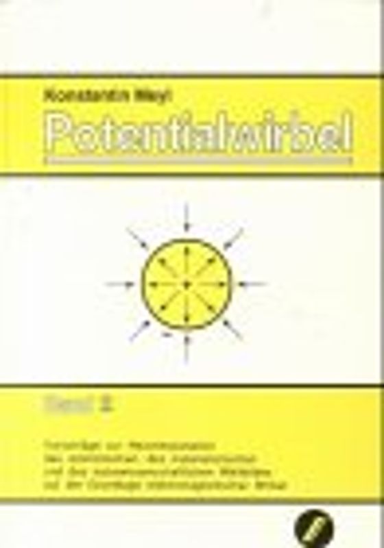Potentialwirbel (ALT, aus dem Jahr 1990) / Vorschläge zur Neuinterpretation des atomistischen, des materialistischen und des naturwissenschaftlichen Weltbildes auf der Grundlage elektromagnetischer Wirbel