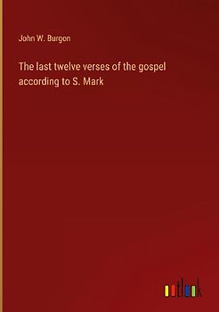 The last twelve verses of the gospel according to S. Mark