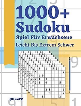 1000+ Sudoku Spiel Für Erwachsene Leicht Bis Extrem Schwer: Logikspiele und Denkspiele Buch Für Erwachsene