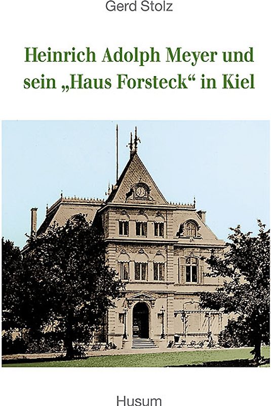 Heinrich Adolph Meyer und sein "Haus Forsteck" in Kiel