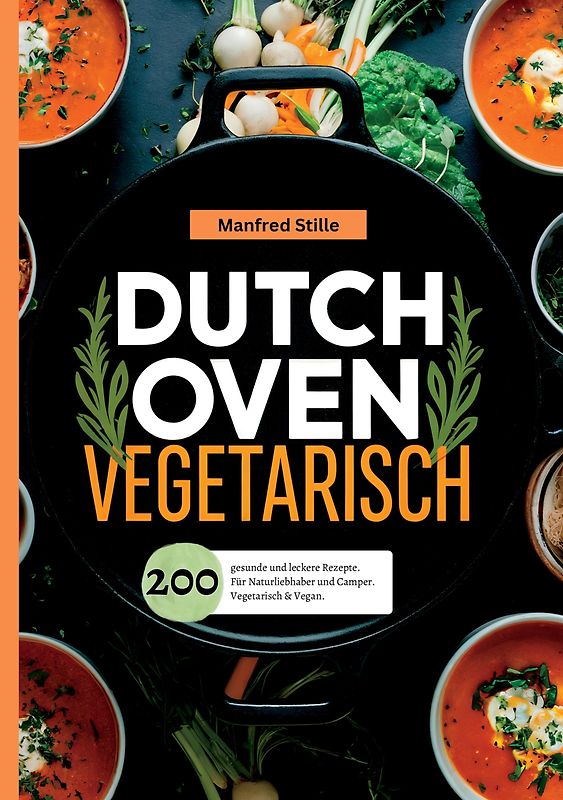 Dutch Oven Vegetarisch- 200 gesunde und leckere Rezepte.