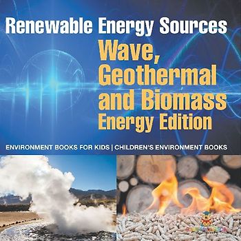 Renewable Energy Sources - Wave, Geothermal and Biomass Energy Edition