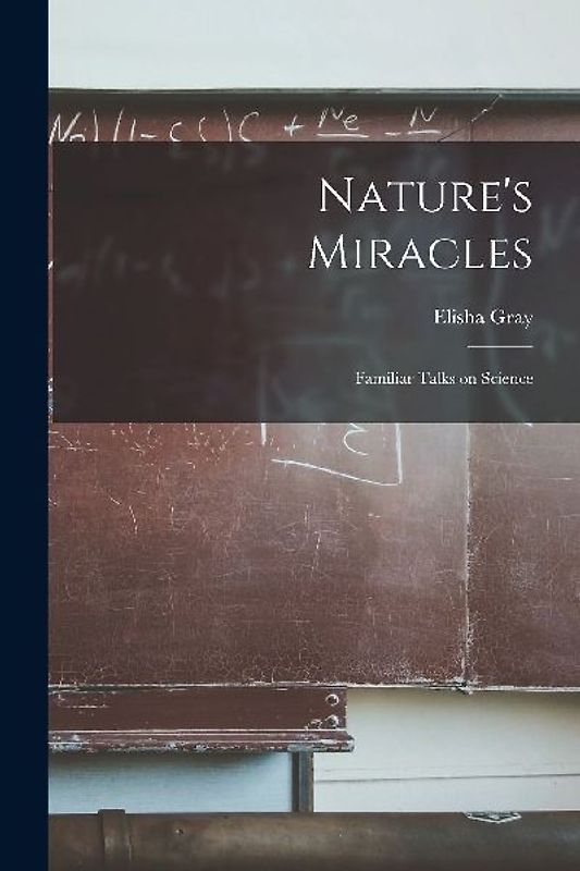 Nature's Miracles [microform]: Familiar Talks on Science