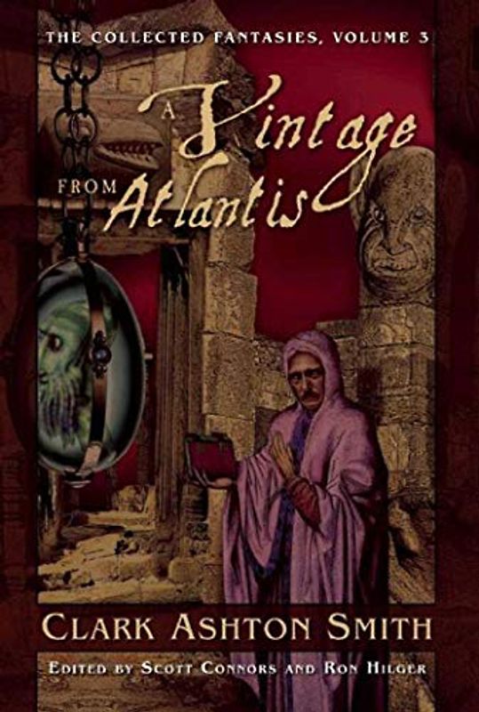A Vintage from Atlantis: The Collected Fantasies, Vol. 3: The Collected Fantasies, Volume 3 (The Collected Fantasies of Clark Ashton Smith, Band 3)