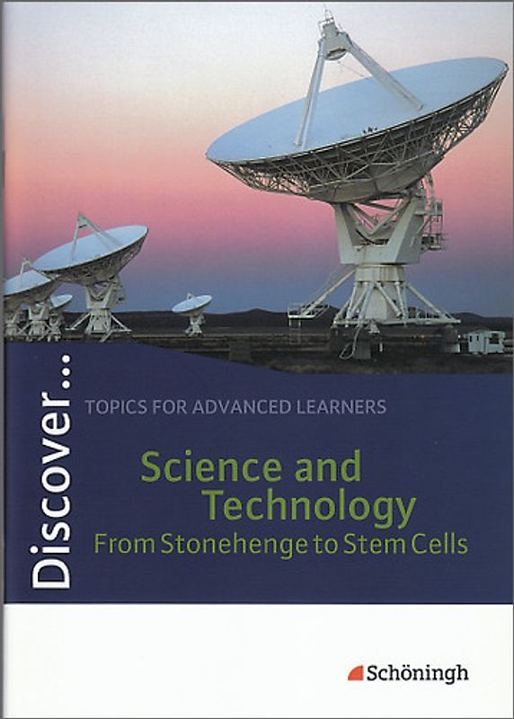 Discover ... / Discover. Topics for Advanced Learners / Science and Technology - From Stonehenge to Stem Cells: Schülerheft