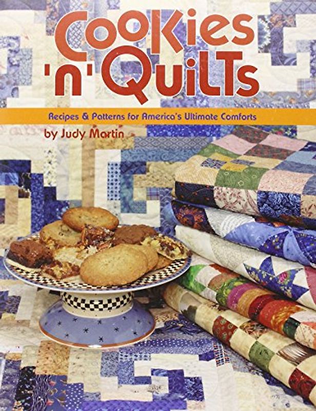 Cookies 'N' Quilts: Recipes and Patterns for America's Ultimate Comforts - Martin, Judy